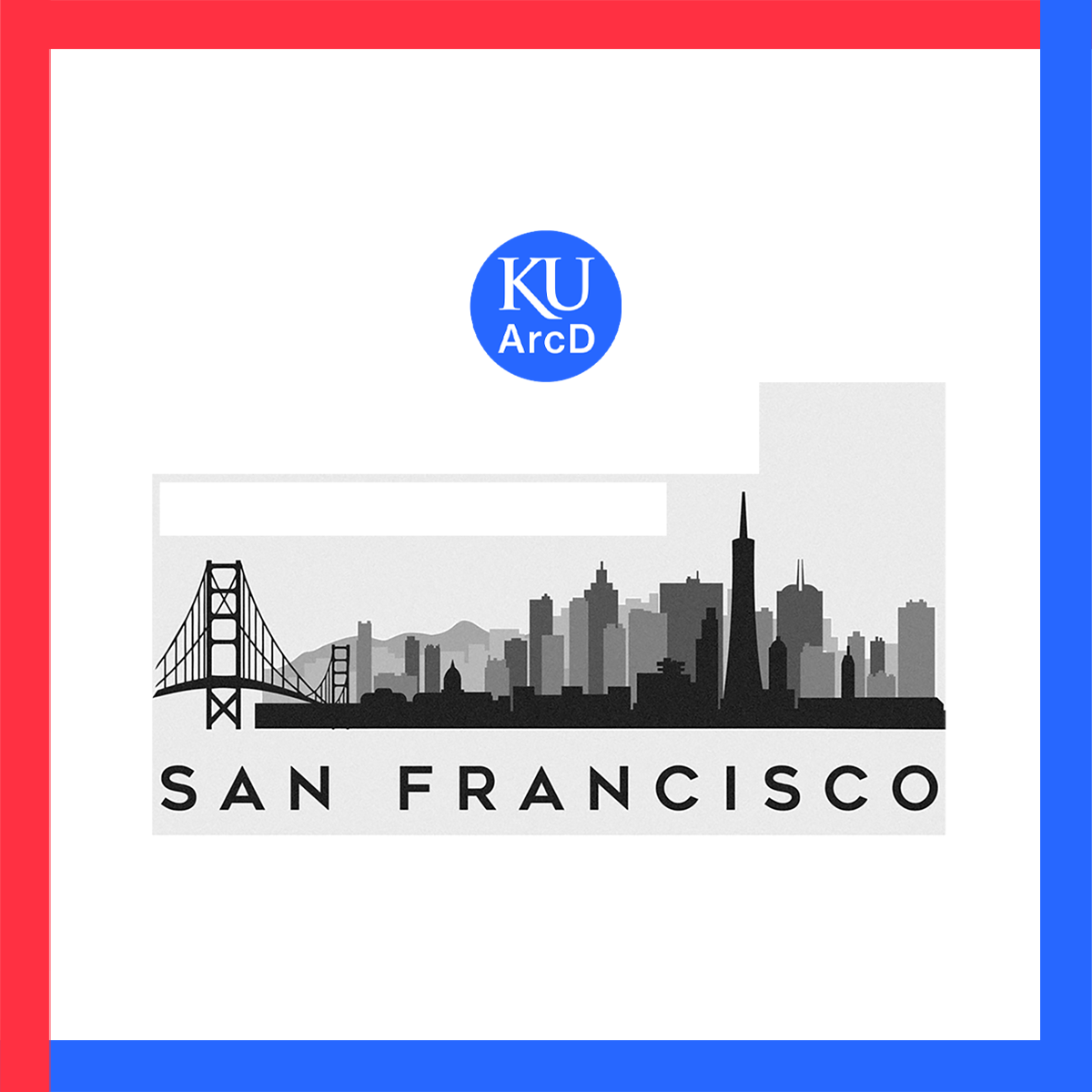 graphic shows blue and white KU ArcD logo above gray illustration of San Francisco skyline. Text reads 'SAN FRANCISCO' under the illustration. 